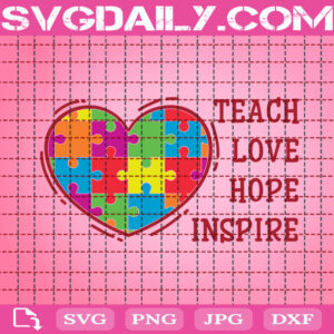 Teach Love Hope Inspire Svg, Autism Svg, Autism Awareness Svg, Autism Puzzle Heart Svg, April Autism Month Svg, Instant Download