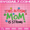 This Autism Mom Is Strong Svg, Autism Mom Svg, Autism Svg, Autism Awareness Svg, Color Puzzle Svg, Autism Month Svg, Instant Download