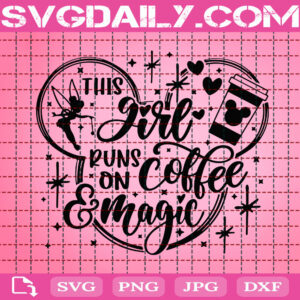This Girl Runs On Coffee And Magic Svg, Disney Girl Svg, Mickey Coffee Svg, Disney Svg, Svg Png Dxf Eps Instant Download