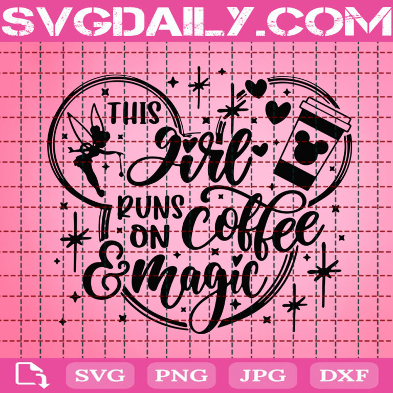 This Girl Runs On Coffee And Magic Svg Disney Girl Svg Mickey Coffee Svg Disney Svg Svg Png Dxf Eps Instant Download
