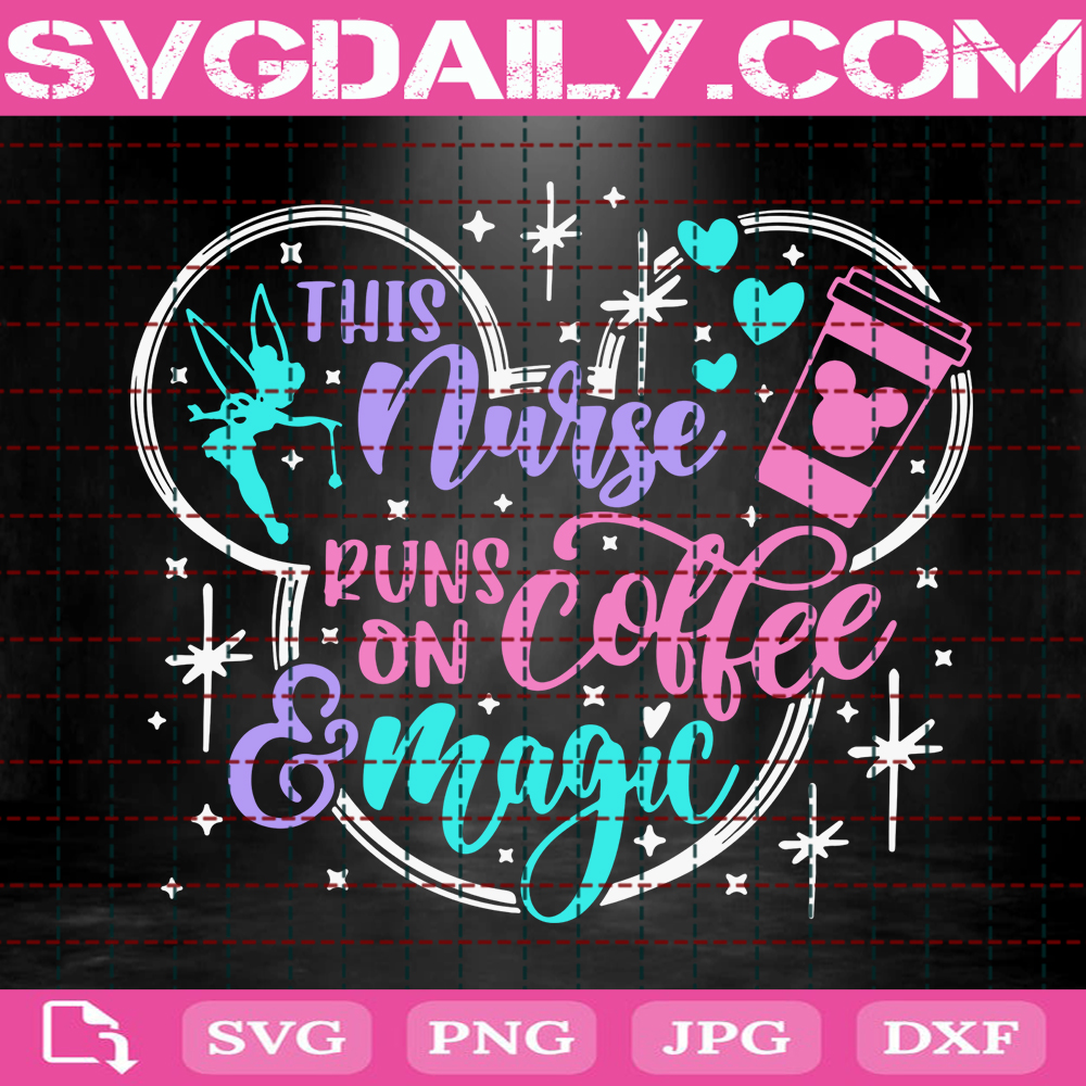 This Nurse Runs On Coffee And Magic Svg Disney Nurse Svg Mickey Coffee Svg Disney Svg Svg Png Dxf Eps AI Instant Download