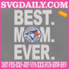 Toronto Blue Jays Embroidery Files, Best Mom Ever Embroidery Machine, MLB Sport Embroidery Design, Embroidery Design Instant Download