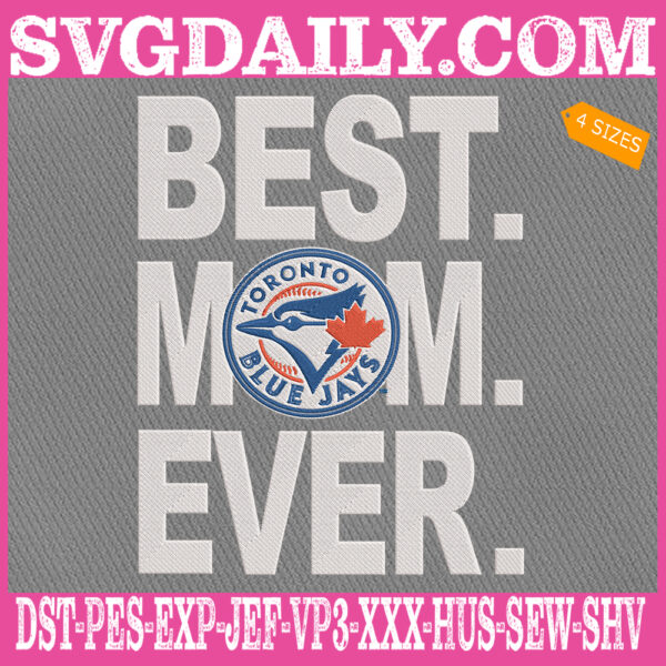 Toronto Blue Jays Embroidery Files, Best Mom Ever Embroidery Machine, MLB Sport Embroidery Design, Embroidery Design Instant Download