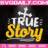 True Story Svg, Easter Svg, True Story Easter Svg, Faith Svg, Religious Easter Svg, Christian Svg, Happy Easter Svg, Instant Download