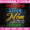 Warning This Autism Mom Uses Her Patience On Her Child Svg, Autism Mom Svg, Autism Svg, Autism Awareness Svg, Instant Download