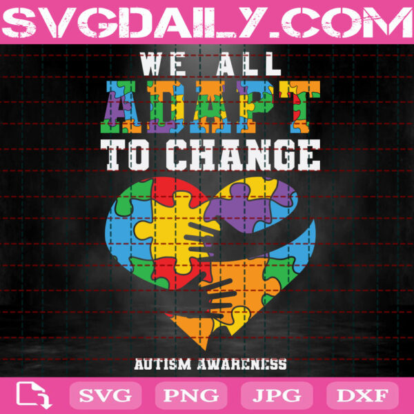 We All Adapt To Change Autism Awareness Svg, Autism Svg, Autism Awareness Svg, Autism Heart Puzzle Svg, Autism Month Svg, Instant Download
