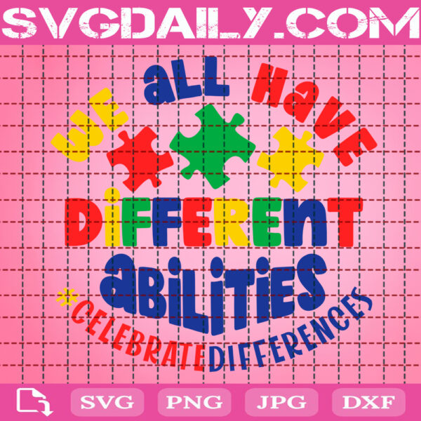We All Have Different Abilities Svg, Autism Svg, Autism Awareness Svg, Autism April Month Svg, Celebrate Differences Svg, Support Svg, Instant Download