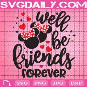 We'll Be Friends Forever Svg, Minnie Best Friend Svg, Best Friends Svg, Friend Svg, Minnie Mickey Love Svg, Instant Download