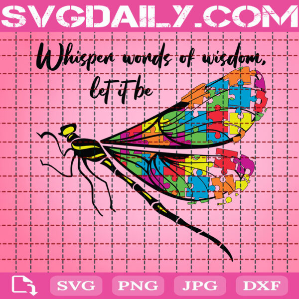 Whisper Words Of Wisdom Let It Be Dragonfly Autism Puzzle Svg, Autism Dragonfly Svg, Autism Puzzle Svg, Autism Svg, Autism Month Svg, Instant Download