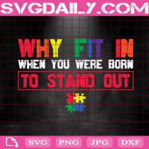 Why Fit In When You Were Born To Stand Out Svg, Autism Awareness Svg, Autism Svg, Autism Puzzle Svg, Autism Month Svg, Instant Download