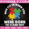 Why Fit In When You Were Born To Stand Out Svg, Autism Awareness Svg, Autism Svg, Puzzle Piece Svg, Autism Month Svg, Instant Download