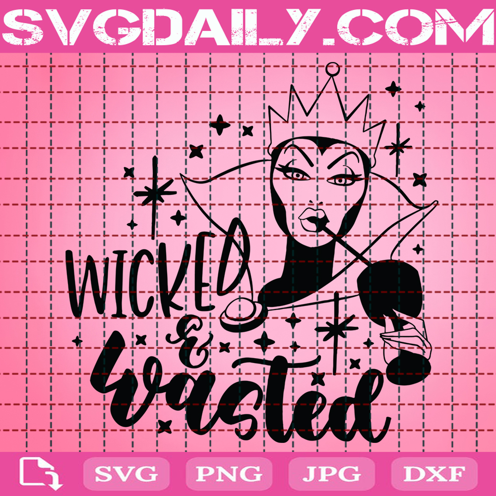 Wicked And Wasted Svg Evil Queen Drink Svg Disney Drink Svg Villain Drinks Svg Instant Download