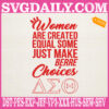 Women Are Created Equal Some Just Make Berre Choices Embroidery Files, Delta 1913 Embroidery Machine, Delta Sigma Theta Embroidery Design