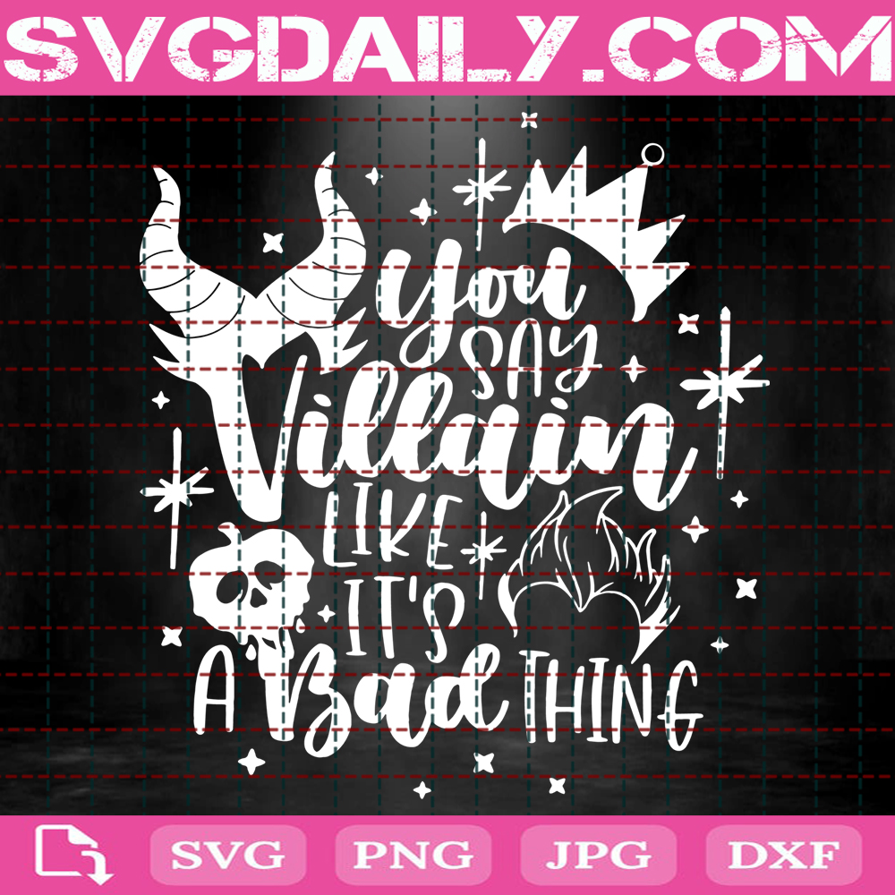 You Say Villain Like Its A Bad Thing Svg Disney Villains Svg Villains Drink Svg Disney Svg Instant Download