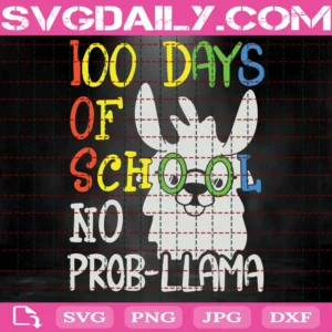 100 Days Of School No Prob-Llama Svg, Elementary Svg, Back To School Svg, Back To School Gift, School Shirt, Prob-Llama Svg, Prob-Llama Gift, Teacher Shirt, Preschool Svg