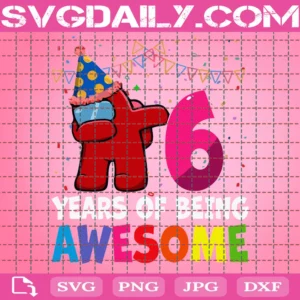 6 Years Of Being Awesome Among Us Svg, Birthday Svg, Among Us Svg, Among Us Birthday Svg, 6 Years Svg, 6Th Birthday Svg, Birthday Gift Svg, Birthday Ideal Svg