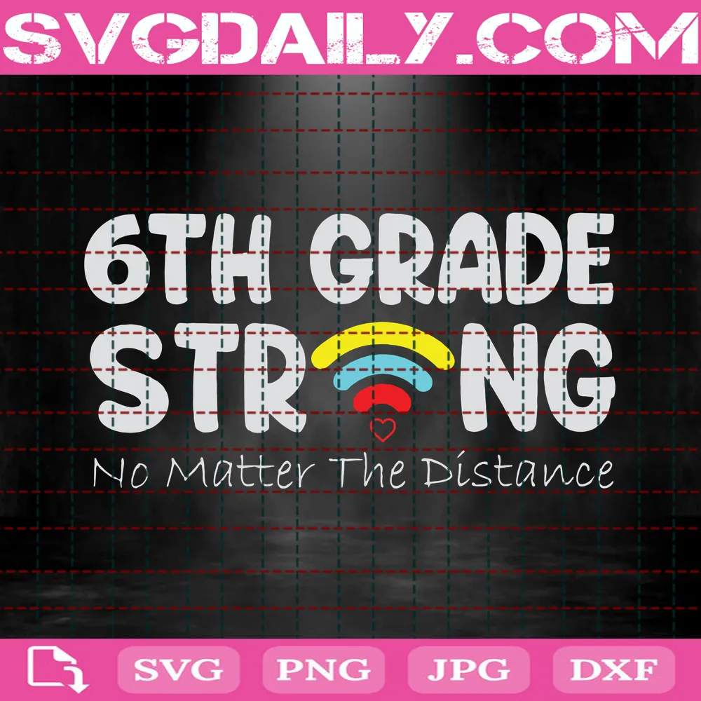 6Th Grade Strong No Matter The Distance, Back To School Svg, 6Th Grade Svg, Hope To Back To School, School Svg, Love Our School, School Shirt, School Gift
