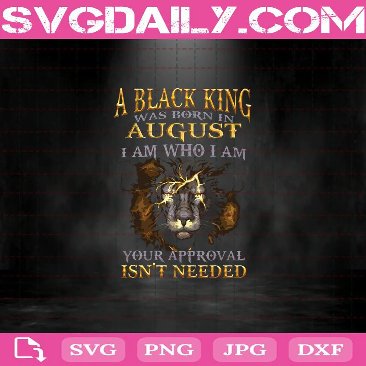 A Black King Was Born In August I Am Who I Am Your Approval Isn't Needed Svg, Black King Svg, August Svg, August King Svg, Born In August Svg, Birthday Svg