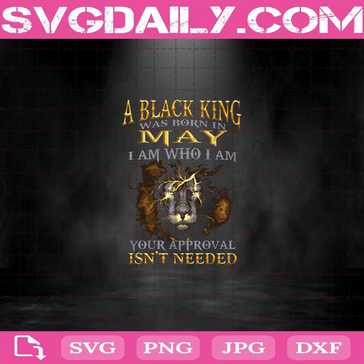 A Black King Was Born In May I Am Who I Am Your Approval Isn't Needed Svg, Black King Svg, May Svg, May King Svg, Born In May Svg, Birthday Svg