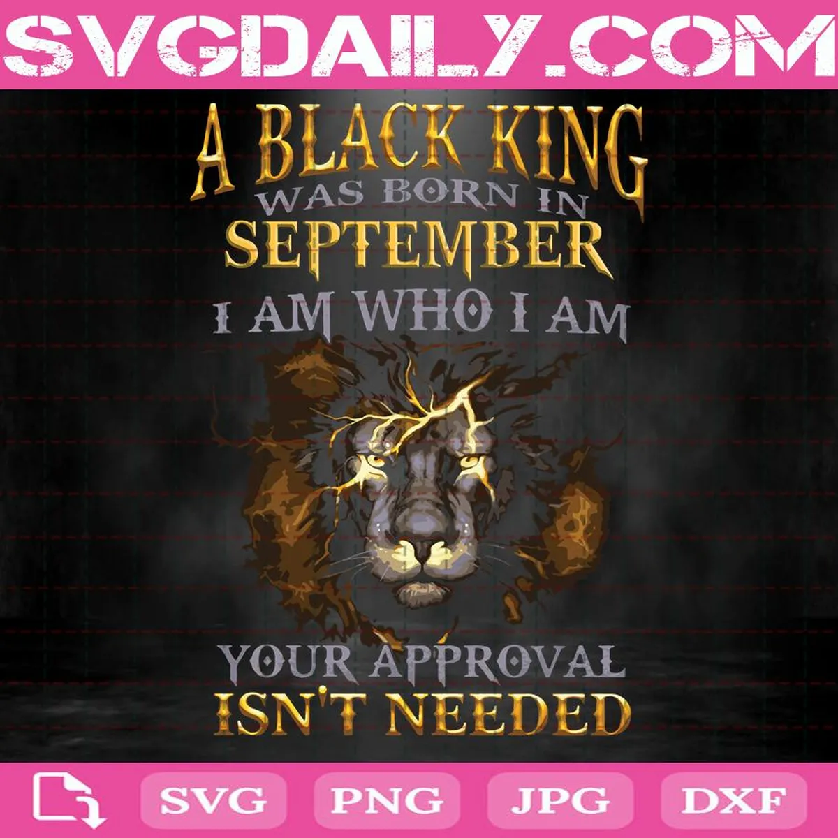 A Black King Was Born In September I Am Who I Am Your Approval Isn't Needed Svg, Black King Svg, September Svg, September King Svg, Born In September Svg, Birthday Svg