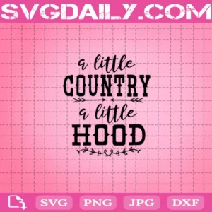 A Little Country A Little Hood Svg, Country Svg, Hood Svg, Svg Dxf Png Eps Cutting Cut File Silhouette Cricut