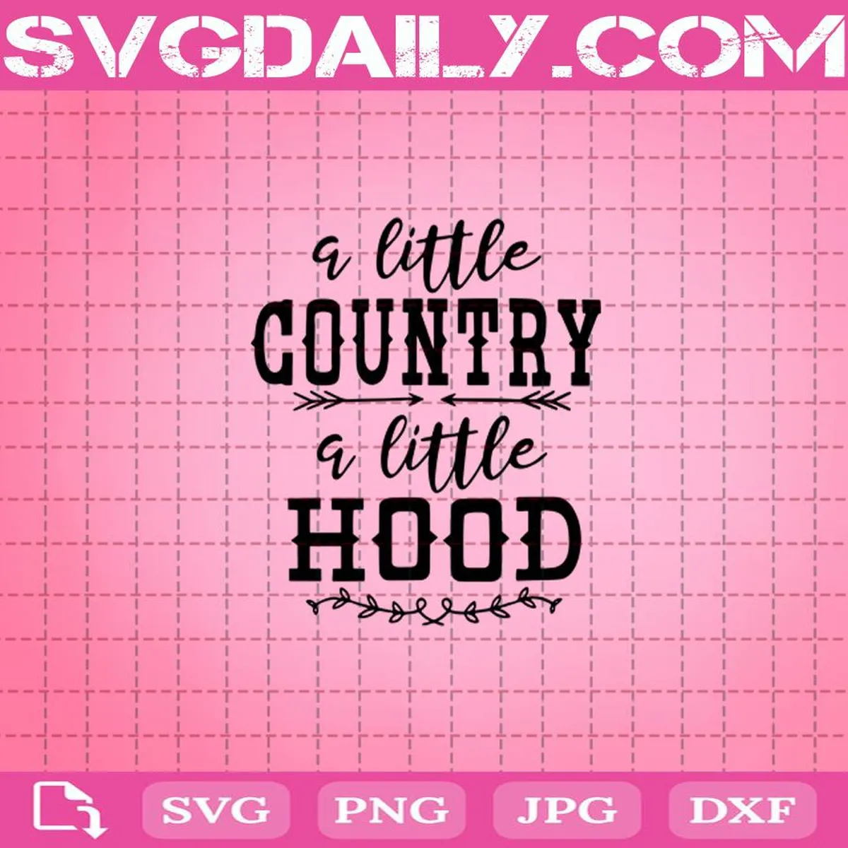 A Little Country A Little Hood Svg, Country Svg, Hood Svg, Svg Dxf Png Eps Cutting Cut File Silhouette Cricut