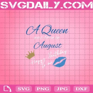 A Queen Was Born In August Happy Birthday To Me Svg, Crown Svg, Lips Svg, August Birthday Svg, Born In August Svg, Birthday Queen Svg
