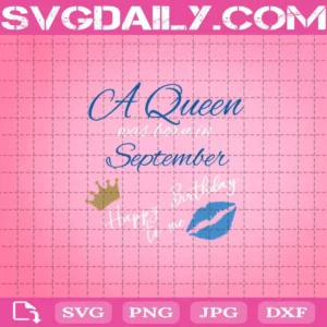 A Queen Was Born In September Happy Birthday To Me Svg, Crown Svg, Lips Svg, September Birthday Svg, Born In September Svg, Birthday Queen Svg