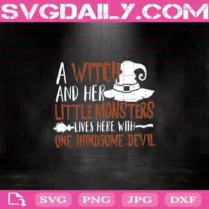 A Witch And Her Little Monsters Lives Here Svg, Witch Svg, Little Monsters Svg, Halloween Svg, Pumpkin Svg, Ghost Svg