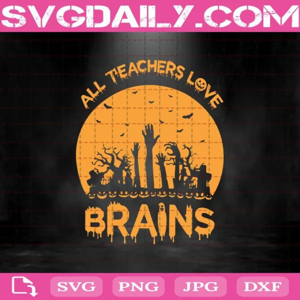 All Teachers Love Brains Svg, Teacher Halloween Svg, Teacher Svg, Scary Halloween Svg, Halloween Party Svg, Teacher Love Svg