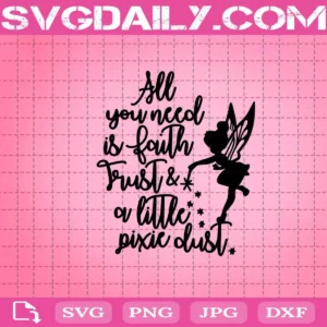 All You Need Is Faith Trust And A Little Pixie Dust Svg, Tinkerbell Svg, Fairy Svg, Disney Svg, Fairy Tale Svg, Girls Svg