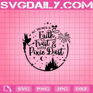 All You Need Is Faith Trust And A Little Pixie Dust Svg, Tinkerbell Svg, Pixie Dust Svg, Disney Svg, Svg Png Dxf Eps Digital Download