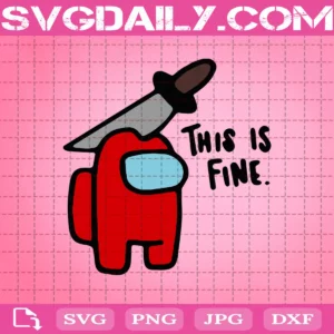 Among This Is Fine Svg, Among Us Svg, This Is Fine Svg, Cricut Files, Clip Art, Instant Download, Digital Files, Svg, Png, Eps, Dxf