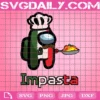 Among Us Impasta Italian Svg, Impasta Svg, Among Us Chef, Italian Chef Svg, Among Us Svg, Among Us Game, Video Game Svg, Impostor Among Us, Impostor Svg