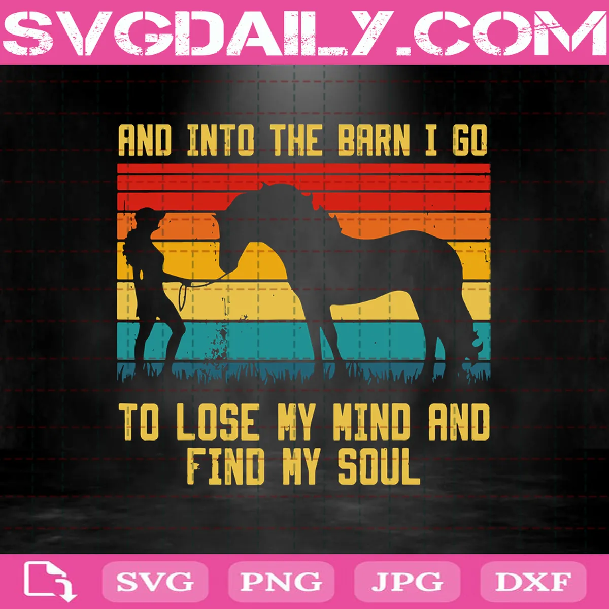 And Into The Barn I Go To Lose My Mind And Find My Soul Svg, Horse Barn Svg, Horse Svg, Hosre Lover Svg, Lose My Mind Svg, Horse Rider Svg