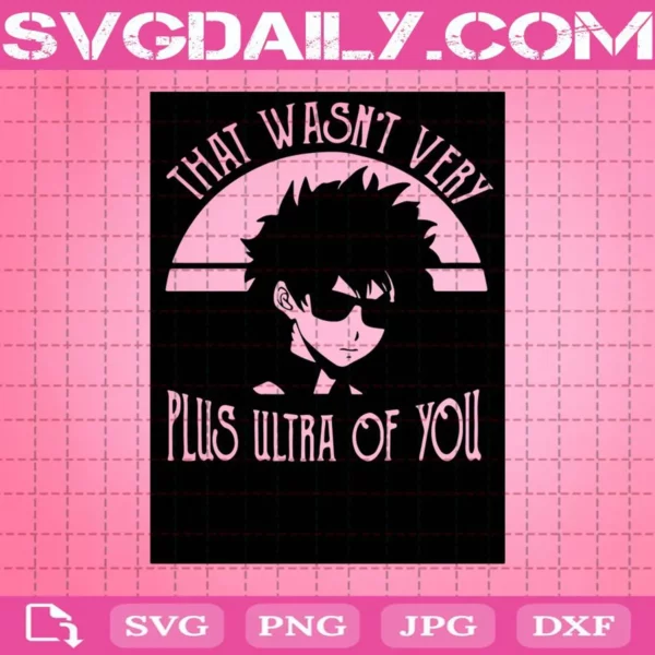 That Wasn’t Very Plus Ultra Of You Svg, My Hero Academia Svg, Academia Svg, Academia Anime Svg, Manga Svg, Anime Lover Svg, Cartoon Svg, Instant Download
