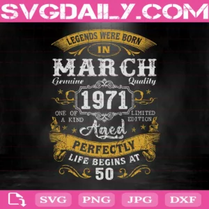 April 1971 Svg, 50th Birthday Svg, Legends Born In March 1971 Svg, Custom Birthday Svg, 1981 Svg, 1991 Svg, Svg Png Dxf Eps Download Files
