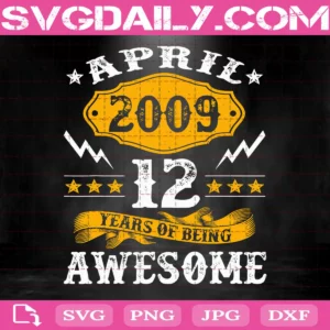 April 2009 12 Years Of Being Awesome Svg, Birthday Svg, Happy Birthday Svg, Born In 2009 Svg, 12th Birthday Svg, Born In April Svg, April Birthday Svg