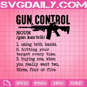 Ar-15 Gun Control Svg, Gun Svg, Ar15 Svg, Gun Control Definition Svg, Gun Lovers Svg, Svg Png Dxf Eps AI Instant Download