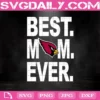 Arizona Cardinals Best Mom Ever Svg, Best Mom Ever Svg, Arizona Cardinals Svg, NFL Svg, NFL Sport Svg, Mom NFL Svg, Mother's Day Svg
