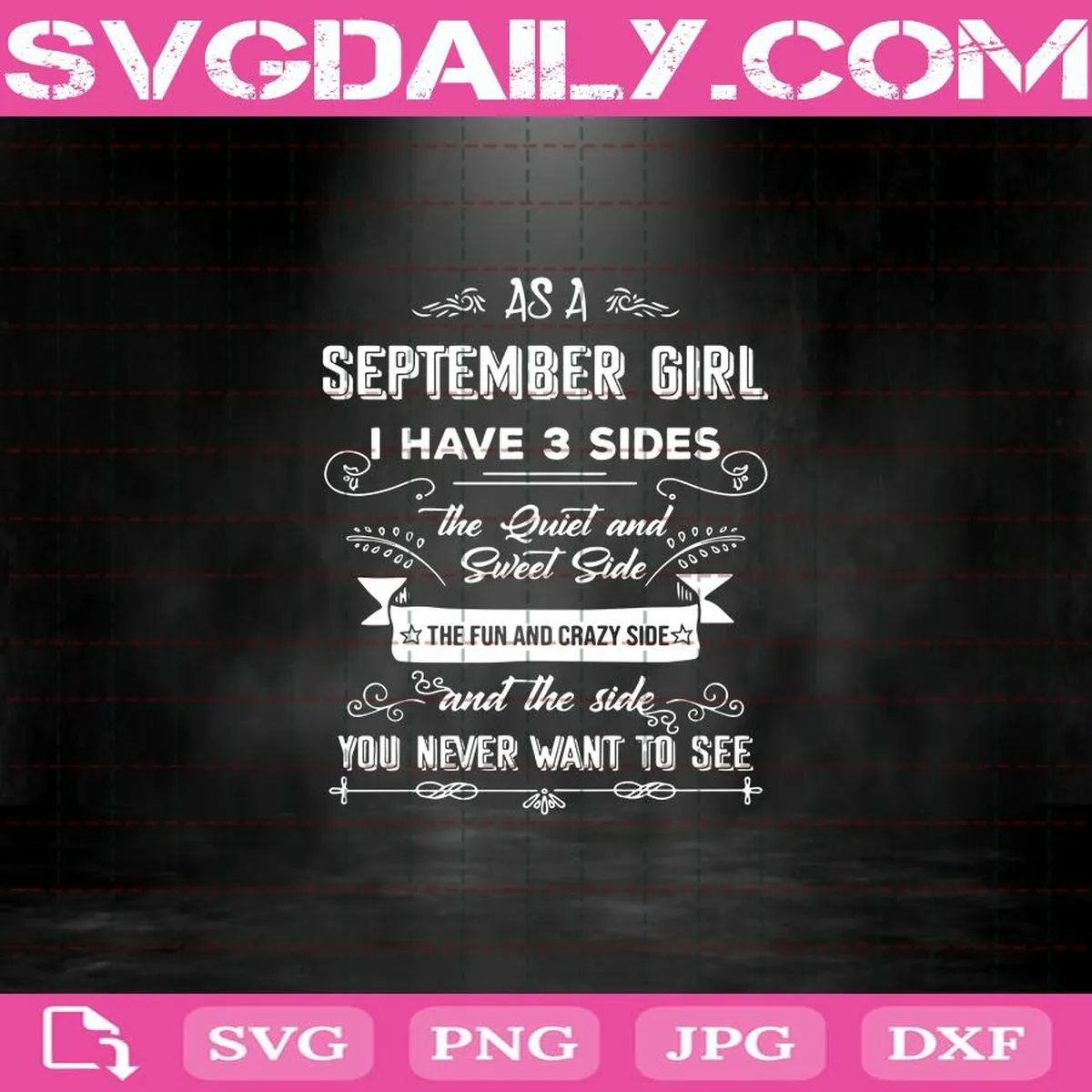 As A September Girl I Have 3 Sides The Quiet Side The Fun Side And The Side You Never Want To See Svg, September Girl Svg, Birthday Svg