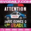 Attention Here Comes A 4Th Grader Svg, Graduation Svg, 4Th Graduate Svg, Police Officer Svg, Attention Svg, Back To School, Funny Graduate Svg, Graduate Gift Svg