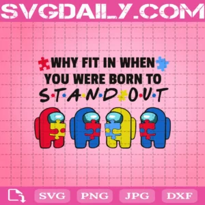 Autism Among Us Why Fit In When You Were Born To Stand Out Svg, Autism Awareness Svg, Awareness Svg, Among Us Svg, Autism Puzzle Svg, Autism Among Us Svg