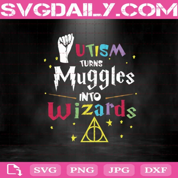 Autism Turn Muggles Into Wizard Svg, Harry Potter Svg, Muggles Svg, Svg Png Dxf Eps AI Instant Download