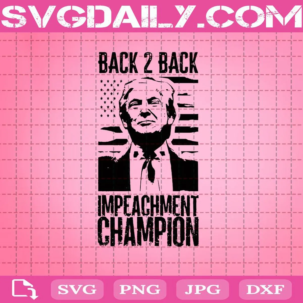 Back To Back Impeachment Champ Svg, Impeachment Champ Svg, American Flag Svg, Svg Png Dxf Eps AI Instant Download