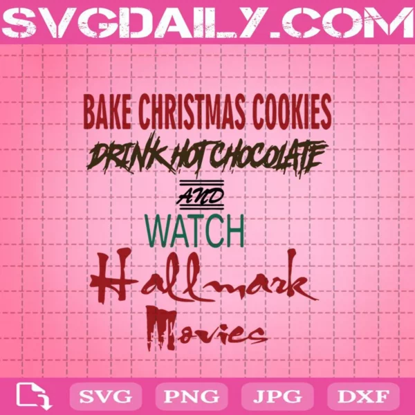 Bake Christmas Cookies Drink Hot Chocolate And Watch Hallmark Movies Svg, Hallmark Christmas Svg, Christmas Svg