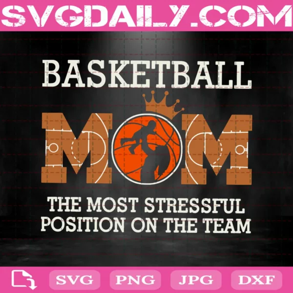 Basketball Mom The Most Stressful Position On The Team Svg, Basketball Svg, Mother’s Day Svg, Basketball Mom Svg