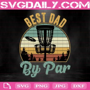 Best Dad By Par Svg, Disc Golf Dad Svg, Flying Disc Gift Svg, Frisbee Golf Player Svg, Golf Basket Svg, Svg Png Dxf Eps AI Instant Download