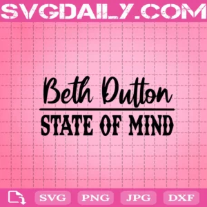 Beth Dutton State Of Mind Svg, Beth Dutton Svg, Yellowstone Svg, Movie Svg Cricut Digital Download, Instant Download