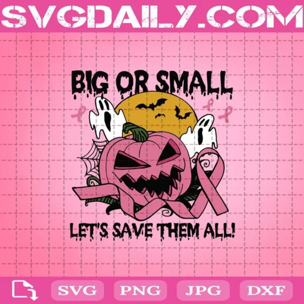 Big Or Small Let’s Save Them All Funny Pink Pumpkin Halloween Breast Cancer Awareness Svg, Pink Pumpkin Svg, Breast Cancer Svg, Halloween Svg, Pumpkin Svg